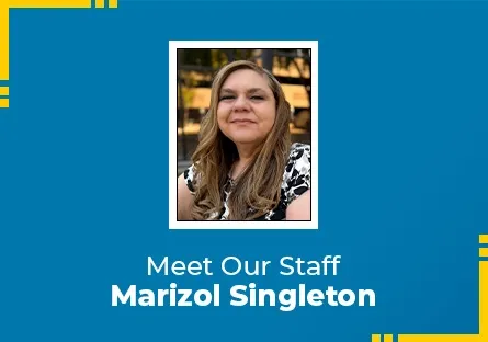 Meet Our Staff Marizol Singleton
