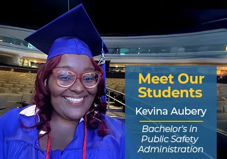 A smiling graduate wearing a cap and gown poses in an auditorium, alongside text that reads “Meet Our Students: Kevina Aubery, Bachelor’s in Public Safety Administration.”